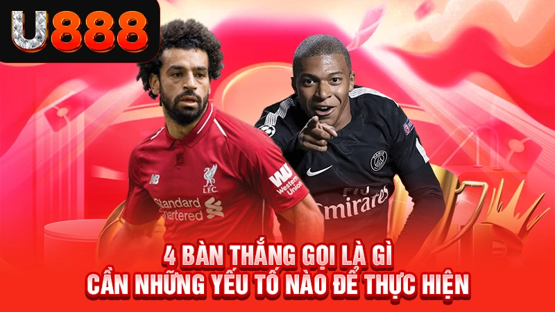 4 bàn thắng gọi là gì cần những yếu tố nào để thực hiện