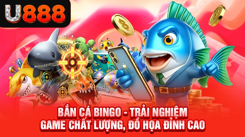 Bắn Cá Bingo - Trải Nghiệm Game Chất Lượng, Đồ Họa Đỉnh Cao