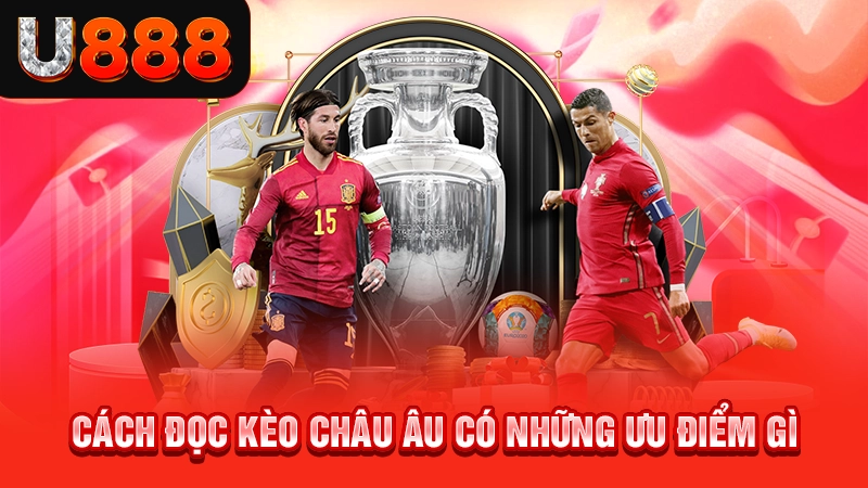 Cách đọc kèo châu Âu có những ưu điểm gì