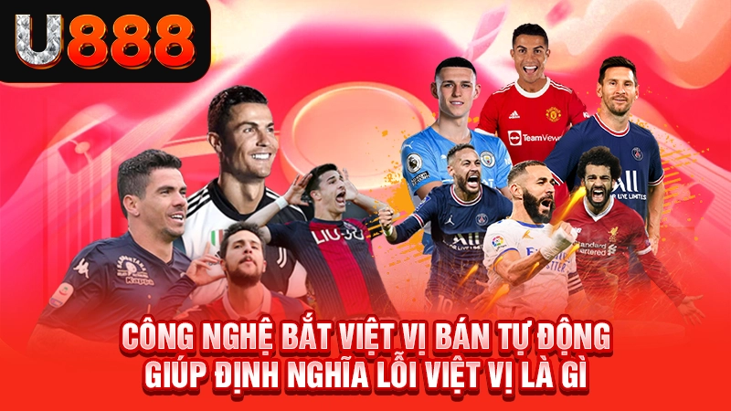 Công nghệ bắt việt vị bán tự động giúp định nghĩa lỗi việt vị là gì