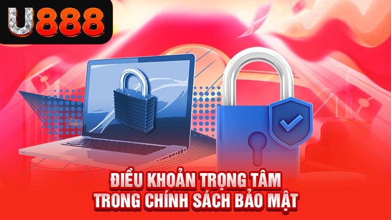 Điều khoản trọng tâm trong chính sách bảo mật