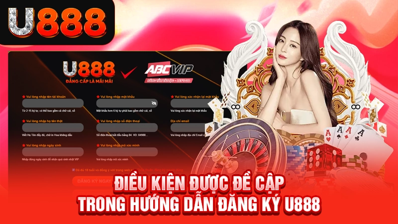 Hướng Dẫn Đăng Ký U888 - Thao Tác Trải Nghiệm Cá Cược 2025 1 Điều kiện được đề cập trong hướng dẫn đăng ký U888