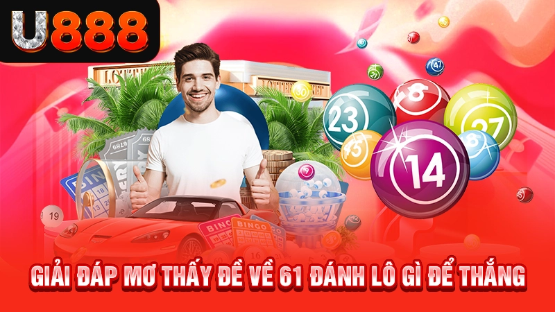 Giải đáp mơ thấy đề về 61 đánh lô gì để thắng