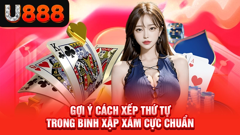 Gợi ý cách xếp thứ tự trong binh xập xám cực chuẩn