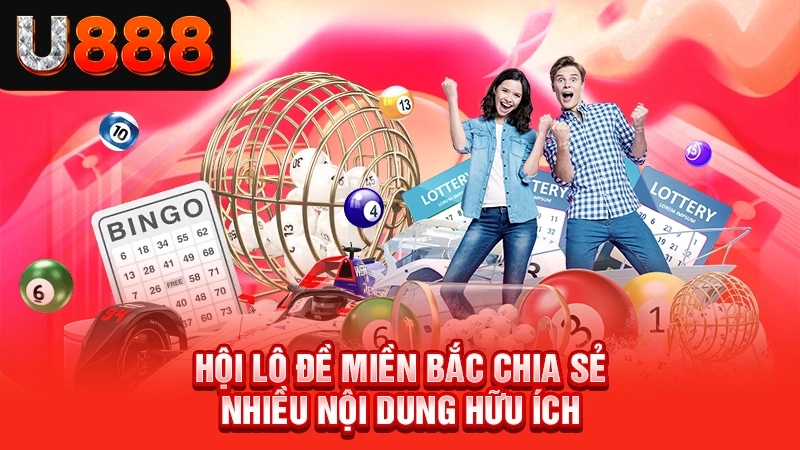 Hội lô đề miền Bắc chia sẻ nhiều nội dung hữu ích