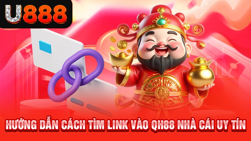 QH88 Nhà Cái Uy Tín - Cá Cược Xanh Chín Nhận Quà Thả Ga 3 Hướng dẫn cách tìm link vào QH88 nhà cái uy tín