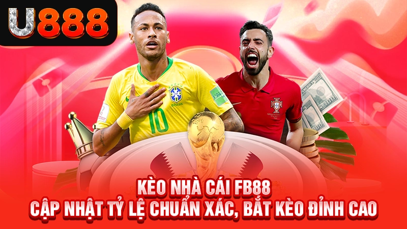 Kèo Nhà Cái Fb88 – Cập Nhật Tỷ Lệ Chuẩn Xác, Bắt Kèo Đỉnh Cao