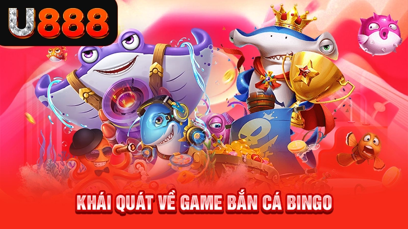 Khái quát về game bắn cá bingo