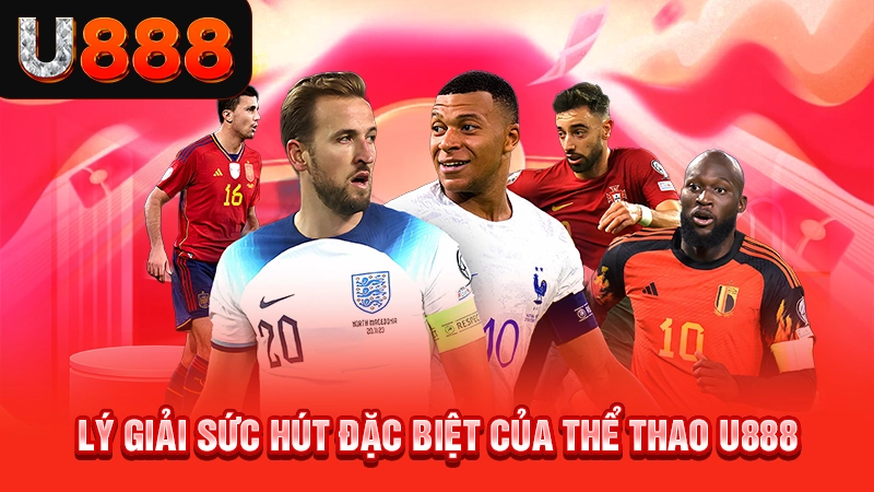 Lý giải sức hút đặc biệt của thể thao U888