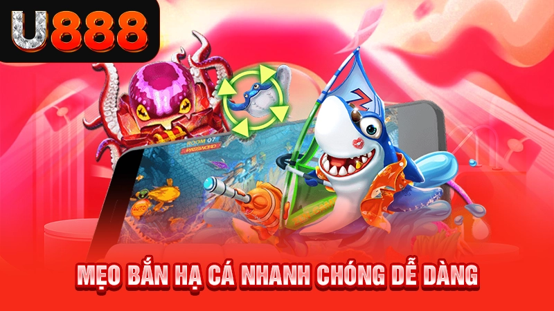 Mẹo bắn hạ cá nhanh chóng dễ dàng