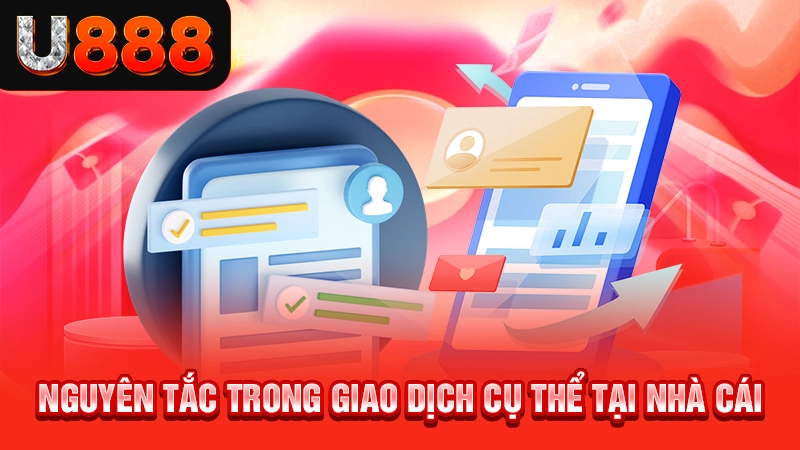 Nguyên tắc trong giao dịch cụ thể tại nhà cái