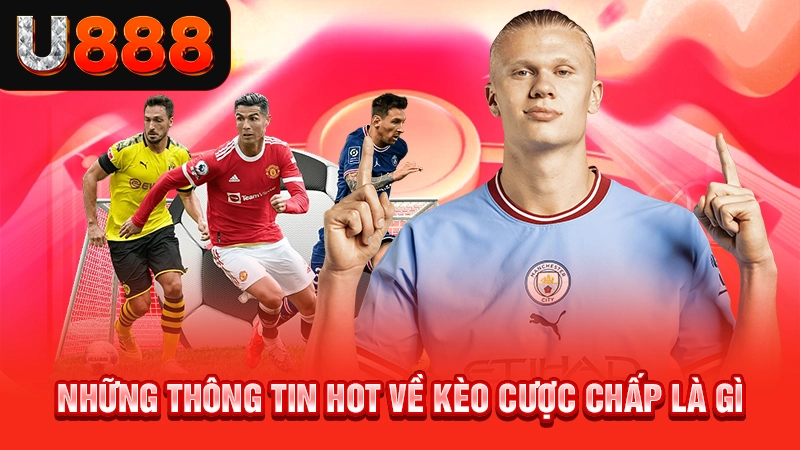 Những thông tin hot về kèo cược chấp là gì