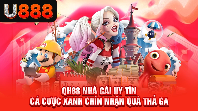 QH88 Nhà Cái Uy Tín - Cá Cược Xanh Chín Nhận Quà Thả Ga