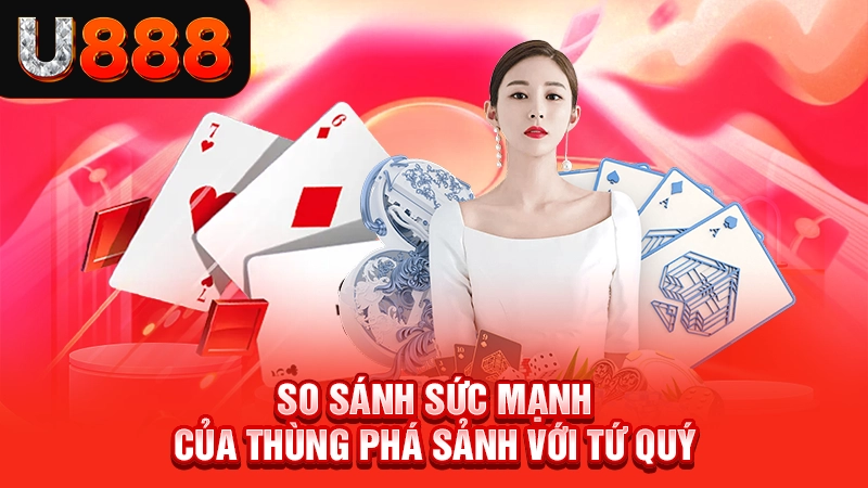 So sánh sức mạnh của thùng phá sảnh với tứ quý