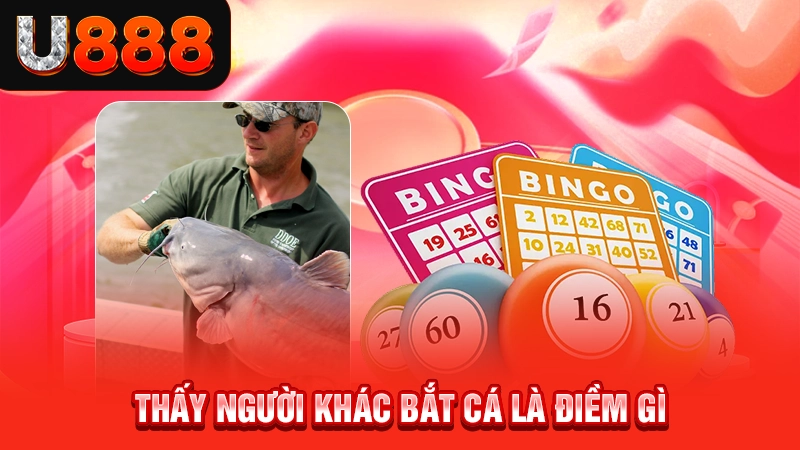 Thấy người khác bắt cá là điềm gì