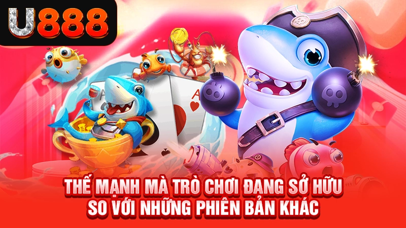 Thế mạnh mà trò chơi đang sở hữu so với những phiên bản khác