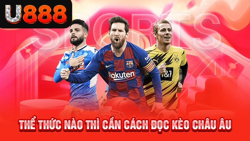 Thể thức nào thì cần cách đọc kèo châu Âu