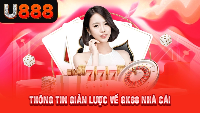 Thông tin giản lược về Gk88 nhà cái 