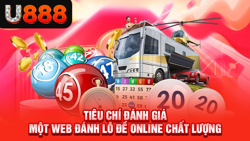 Tiêu chí đánh giá một web đánh lô đề online chất lượng
