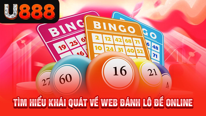 Tìm hiểu khái quát về web đánh lô đề online