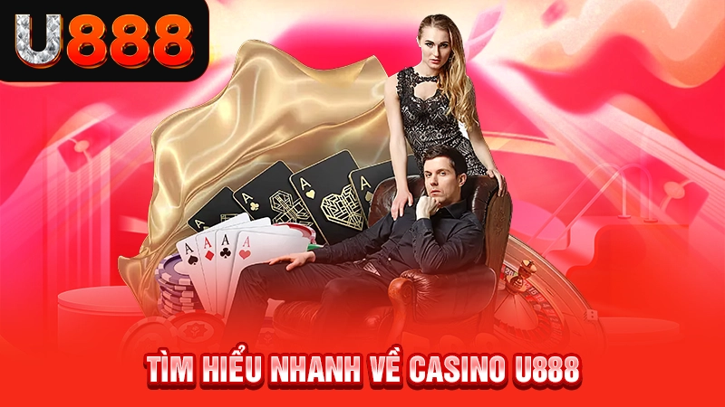 Tìm hiểu nhanh về casino U888