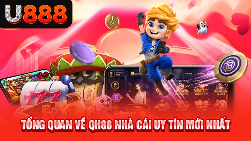 QH88 Nhà Cái Uy Tín - Cá Cược Xanh Chín Nhận Quà Thả Ga 1 Tổng quan về QH88 nhà cái uy tín mới nhất