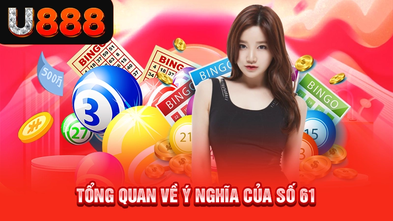 Tổng quan về ý nghĩa của số 61