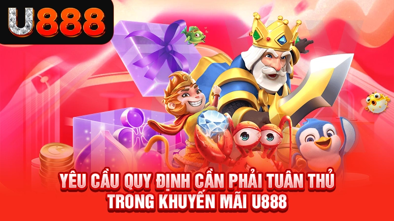 Yêu cầu quy định cần phải tuân thủ trong khuyến mãi U888